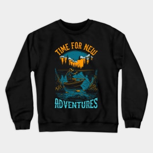 Time for new Adventures | Funny Fishing lover Crewneck Sweatshirt